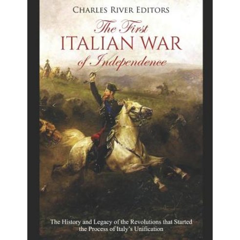 (영문도서) The First Italian War of Independence: The History and Legacy of the Revolutions that Started... Paperback, Independently Published, English, 9781075754210