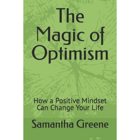 (영문도서) The Magic of Optimism: How a Positive Mindset Can Change Your Life Paperback, Independently Published, English, 9798393879457