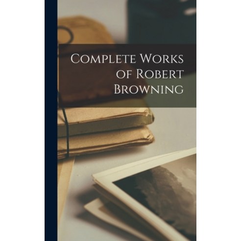 (영문도서) Complete Works of Robert Browning Hardcover, Legare Street Press, English, 9781015514072