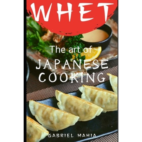 Whet: The Art of Japanese Cooking Paperback, Independently Published, English, 9798692420763