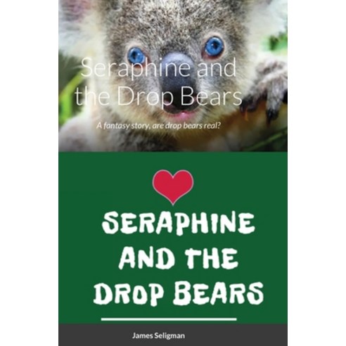 (영문도서) Seraphine and the Drop Bears: A fantasy story are drop bears real? Hardcover, Lulu.com, English, 9781794750005