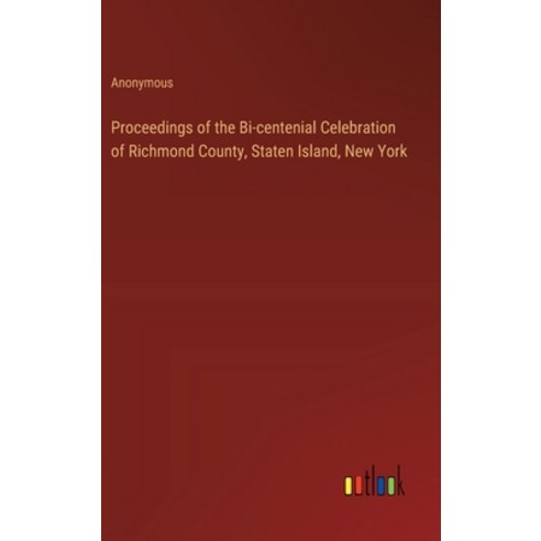 (영문도서) Proceedings of the Bi-centenial Celebration of Richmond County Staten Island New York Hardcover, Outlook Verlag, English, 9783385333727