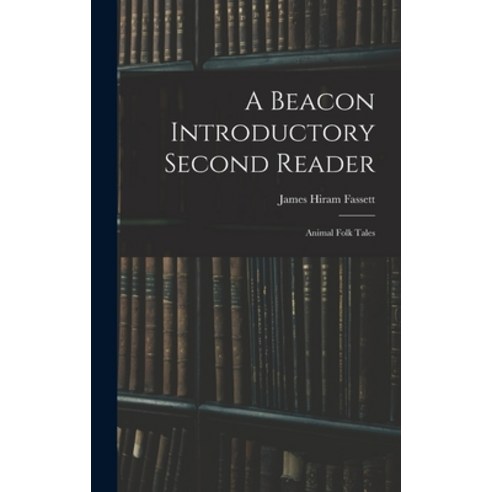 (영문도서) A Beacon Introductory Second Reader: Animal Folk Tales Hardcover, Legare Street Press, English, 9781016697972