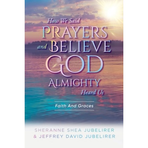 (영문도서) How We Said Prayers And Believe God Almighty Heard Us: Faith And Graces Paperback, Quantum Discovery, English, 9781963254303