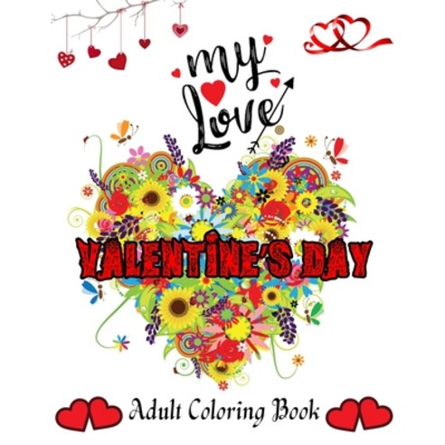 My Love Valentine''s Day Adult Coloring Book: An Adult Coloring Book Featuring Romantic Beautiful an... Paperback, Independently Published, English, 9798596378498