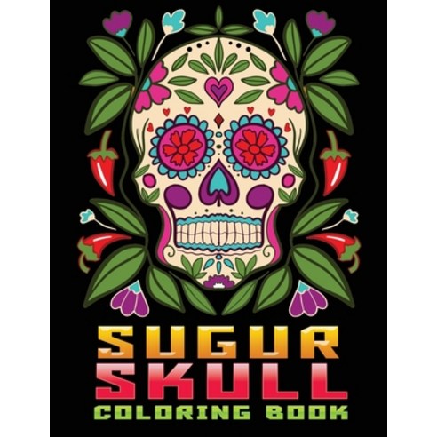 sugur skull coloring book: AN Adults Book Featuring Fun Day of the Dead Sugar Skull Designs and Easy... Paperback, Independently Published