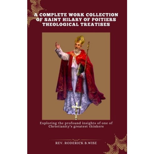 (영문도서) A complete work Collection of Saint Hilary of Poitiers Theological Treatises: Exploring the p... Paperback, Independently Published, English, 9798873934997