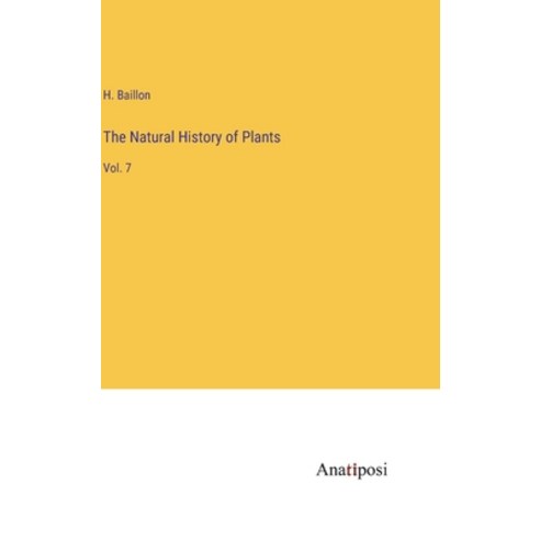 (영문도서) The Natural History of Plants: Vol. 7 Hardcover, Anatiposi Verlag, English, 9783382109714