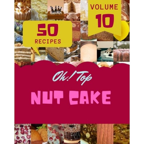 (영문도서) Oh! Top 50 Nut Cake Recipes Volume 10: The Best-ever of Nut Cake Cookbook Paperback, Independently Published, English, 9798511185675