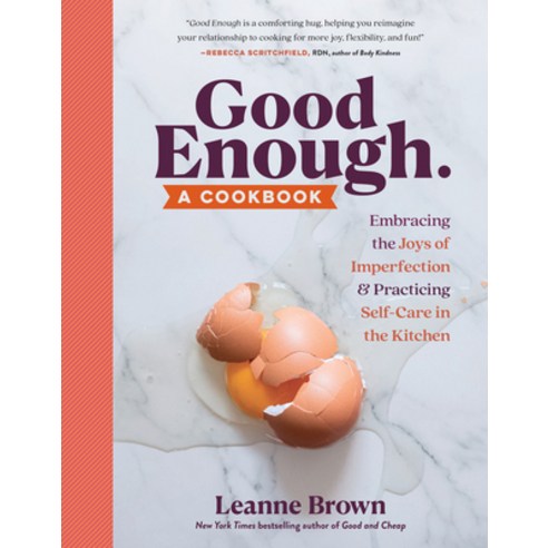 Good Enough:A Cookbook: Embracing the Joys of Imperfection and Practicing Self-Care in the Kitchen, Workman, English, 9781523509676
