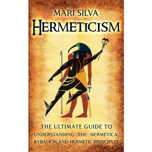 (영문도서) Hermeticism: The Ultimate Guide to Understanding the Hermetica Kybalion and Hermetic Princi... Hardcover, Primasta, English, 9781638180852