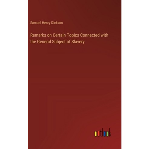 (영문도서) Remarks on Certain Topics Connected with the General Subject of Slavery Hardcover, Outlook Verlag, English, 9783368865030