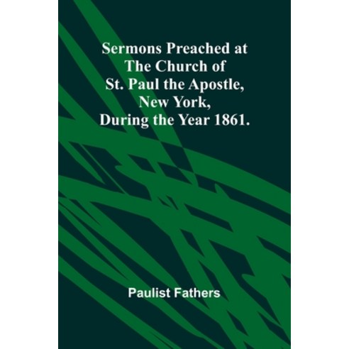(영문도서) Sermons Preached at the Church of St. Paul the Apostle New York During the Year 1861. Paperback, Alpha Edition, English, 9789357925471