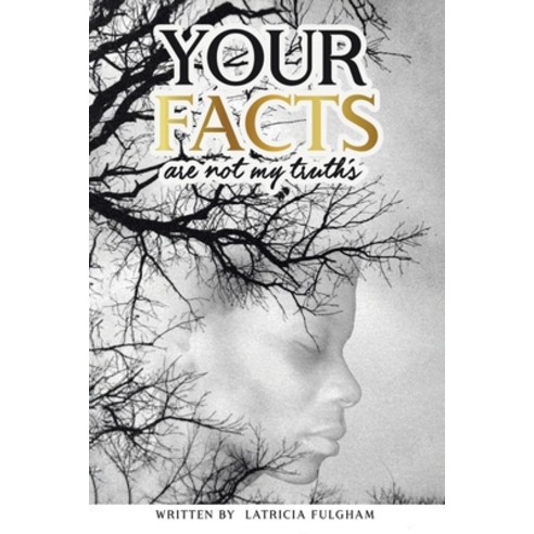 your Facts Are Not My Truths Paperback, Christian Faith Publishing, Inc
