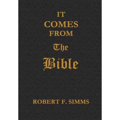 (영문도서) It Comes from the Bible Hardcover, Robert F. SIMMs, English, 9780999592922