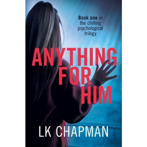Anything for Him: A chilling psychological thriller Paperback, Lk Chapman, English, 9781838264406