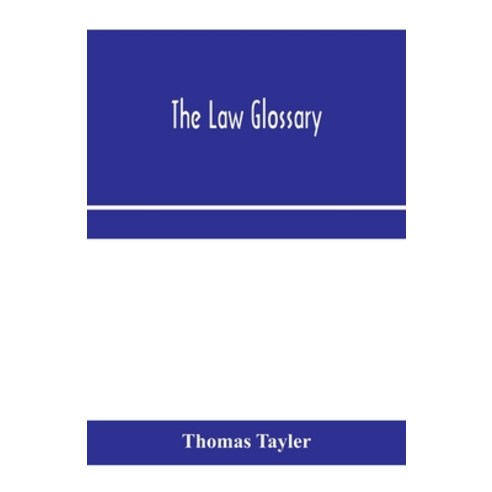 (영문도서) The law glossary: being a selection of the Greek Latin Saxon French Norman and Italian se... Paperback, Alpha Edition, English, 9789353970451