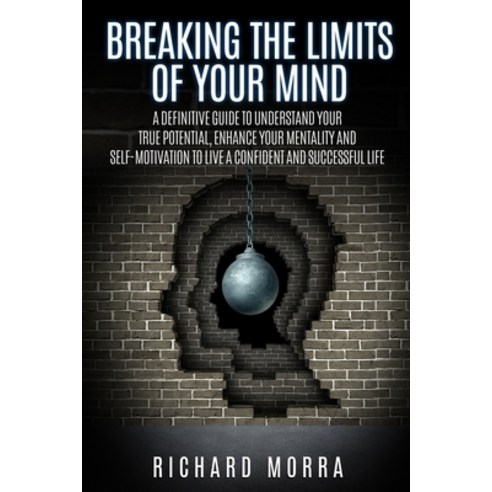 Breaking the limits of your mind: A definitive guide to understand your true potential enhance your... Paperback, Independently Published