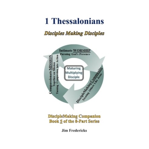 1 Thessalonians: Disciples Making Disciples Paperback, Independently Published