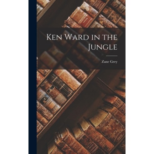 (영문도서) Ken Ward in the Jungle Hardcover, Legare Street Press, English, 9781018138312
