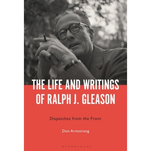 (영문도서) The Life and Writings of Ralph J. Gleason: Dispatches from the Front Hardcover, Bloomsbury Academic, English, 9781501366987