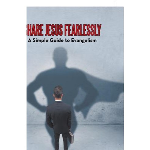 Share Jesus Fearlessly: A Simple Guide to Evangelism Paperback, WestBow Press, English, 9781973618188