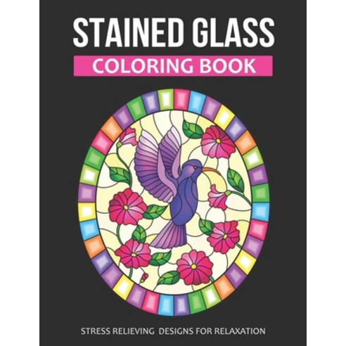 Stained Glass Coloring Book: Stress Relieving Designs For Relaxation (Color Quest Stained Glass Adul... Paperback, Independently Published, English, 9798704182870