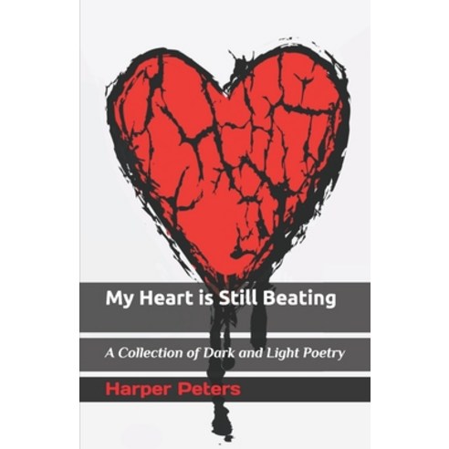 My Heart is Still Beating: A Collection of Dark and Light Poetry Paperback, Independently Published, English, 9798714120077