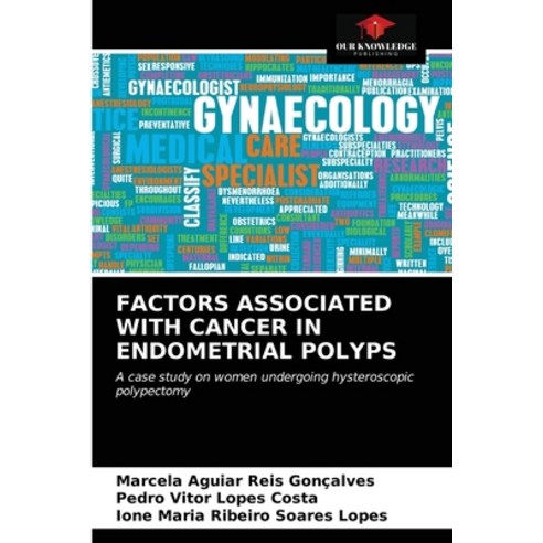 Factors Associated with Cancer in Endometrial Polyps Paperback, Our Knowledge Publishing, English, 9786203287561