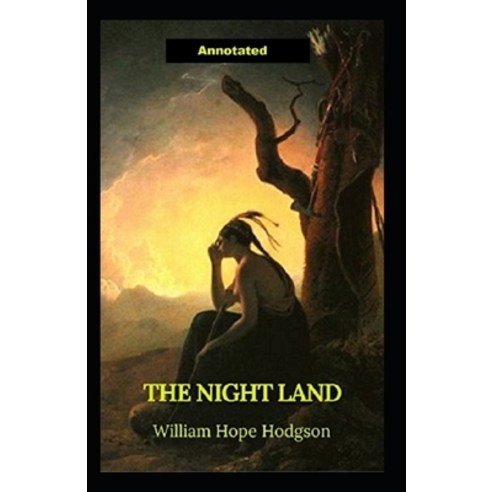 The Night Land Annotated Paperback, Independently Published, English, 9798589903591