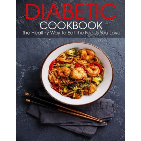 Diabetic Cookbook: The Healthy Way to Eat the Foods You Love Paperback, Independently Published, English, 9798714423833