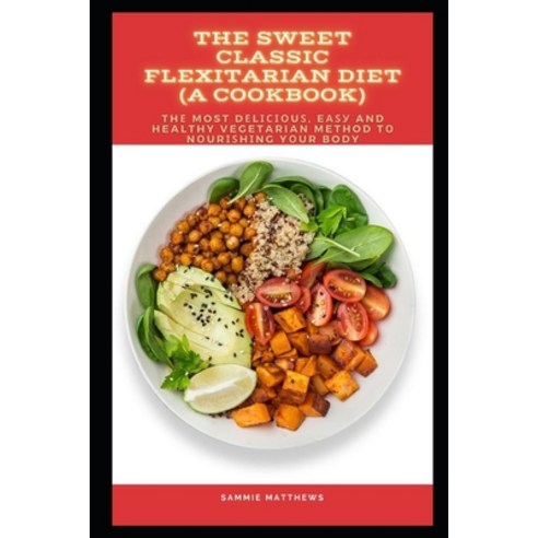 (영문도서) The Sweet Classic Flexitarian Diet (A cookbook): Th&#1077; Most D&#1077;l&#1110;&#1089;&#1110... Paperback, Independently Published, English, 9798511688220