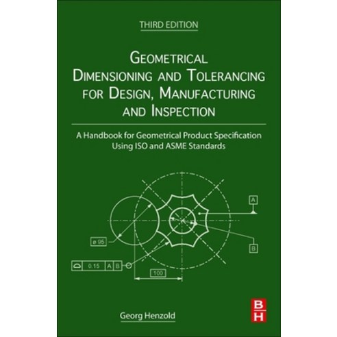 Geometrical Dimensioning and Tolerancing for Design Manufacturing and Inspection: A Handbook for Ge... Paperback, Butterworth-Heinemann, English, 9780128240618