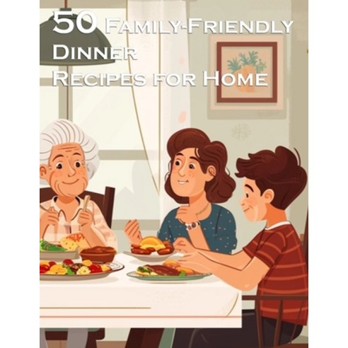 (영문도서) 50 Family-Friendly Dinner Recipes for Home Paperback, Marick Booster, English, 9798869238115