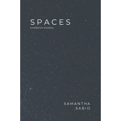 Spaces: a collection of poetry Paperback, Independently Published