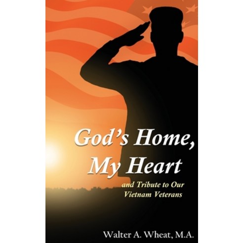 (영문도서) God''s Home My Heart: And Tribute to Our Vietnam Veterans Hardcover, Authors'' Tranquility Press, English, 9781958554388