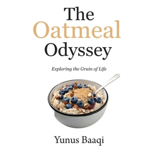 (영문도서) The Oatmeal Odyssey: Exploring the Grain of Life Paperback, Independently Published, English, 9798883968807