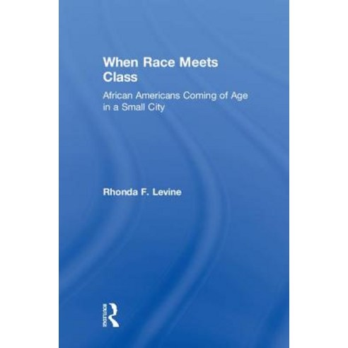 When Race Meets Class: African Americans Coming of Age in a Small City Hardcover, Routledge, English, 9780367134884