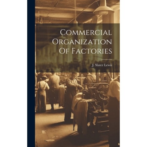 (영문도서) Commercial Organization Of Factories Hardcover, Legare Street Press, English, 9781021037398