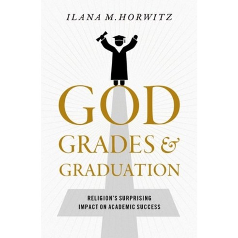 (영문도서) God Grades and Graduation: Religion''s Surprising Impact on Academic Success Hardcover, Oxford University Press, USA, English, 9780197534144