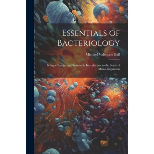 (영문도서) Essentials of Bacteriology: Being a Concise and Systematic Introduction to the Study of Micro... Paperback, Legare Street Press, English, 9781021690609