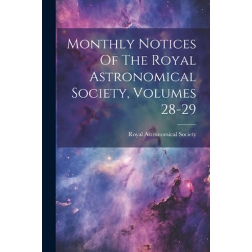 (영문도서) Monthly Notices Of The Royal Astronomical Society Volumes 28-29 Paperback, Legare Street Press, English, 9781021832122