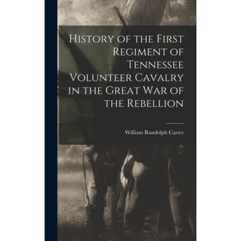 (영문도서) History of the First Regiment of Tennessee Volunteer Cavalry in the Great War of the Rebellion Hardcover, Legare Street Press, English, 9781016023283