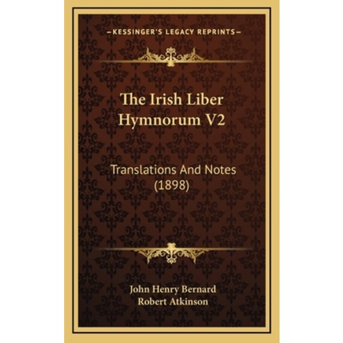 The Irish Liber Hymnorum V2: Translations And Notes (1898) Hardcover, Kessinger Publishing