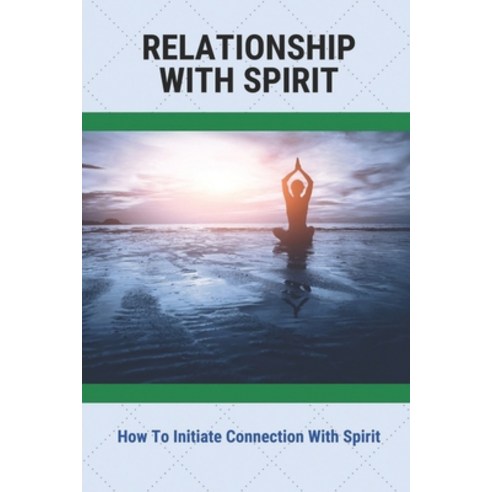 (영문도서) Relationship With Spirit: How To Initiate Connection With Spirit Paperback, Independently Published, English, 9798771656403