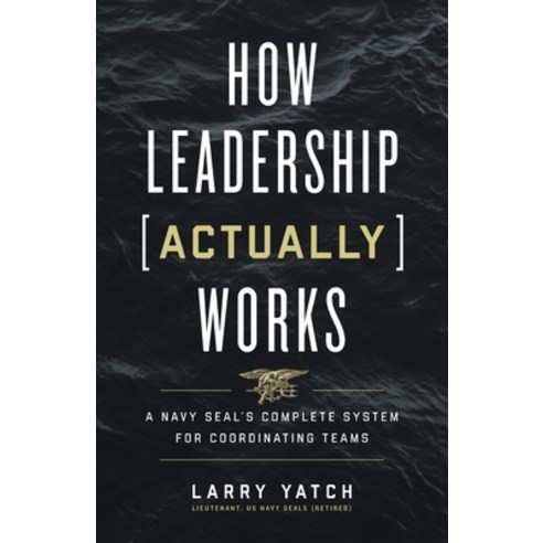 (영문도서) How Leadership (Actually) Works: A Navy SEAL''s Complete System for Coordinating Teams Paperback, Lioncrest Publishing, English, 9781544521695