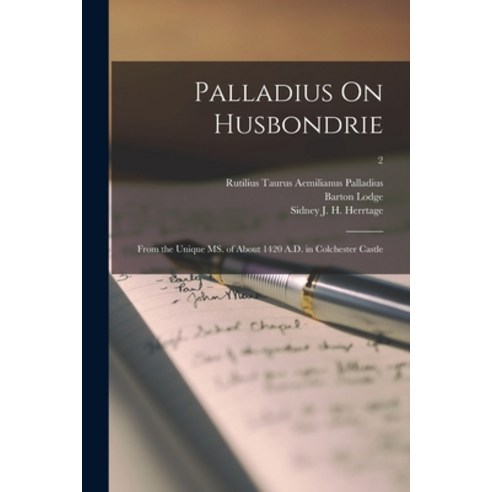 (영문도서) Palladius On Husbondrie: From the Unique MS. of About 1420 A.D. in Colchester Castle; 2 Paperback, Legare Street Press, English, 9781014117304