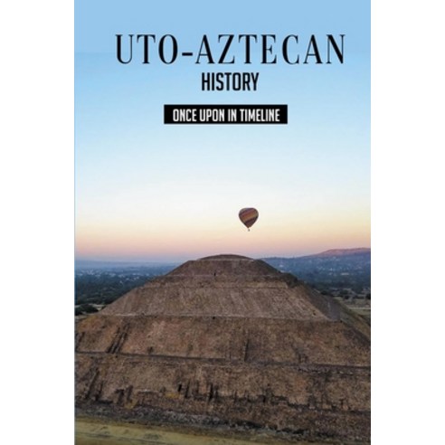 Uto-Aztecan History: Once Upon In Timeline: Paiute Indian Tribe Of Utah Religion Paperback, Independently Published, English, 9798745108709