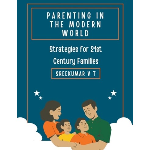 (영문도서) Parenting in the Modern World: Strategies for 21st Century Families Paperback, Sreekumar V T, English, 9798215916797