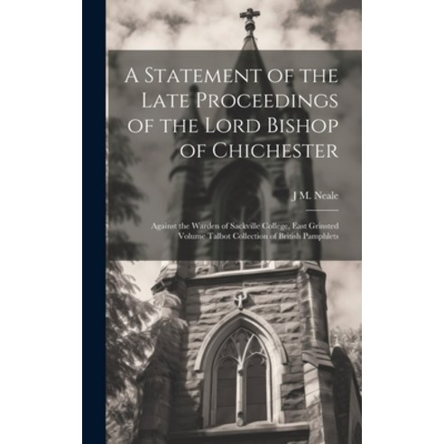 (영문도서) A Statement of the Late Proceedings of the Lord Bishop of Chichester: Against the Warden of S... Hardcover, Legare Street Press, English, 9781020027581